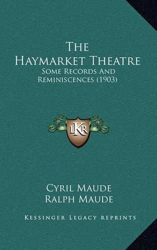 Cover image for The Haymarket Theatre: Some Records and Reminiscences (1903)