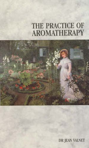 The Practice of Aromatherapy: Classic Compendium of Plant Medicines and Their Healing Properties
