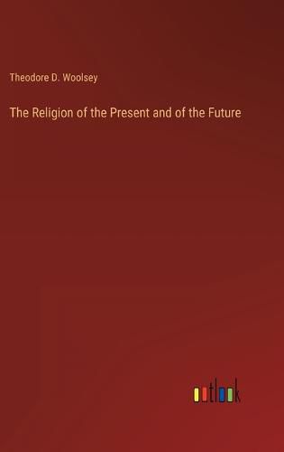 Cover image for The Religion of the Present and of the Future