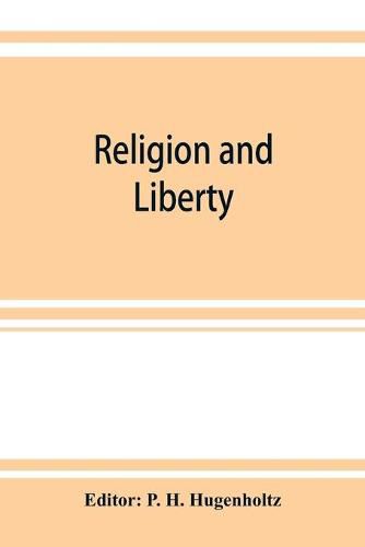 Cover image for Religion and liberty. Addresses and papers at the second International Council of Unitarian and Other Liberal Religious Thinkers and Workers, held in Amsterdam, September, 1903