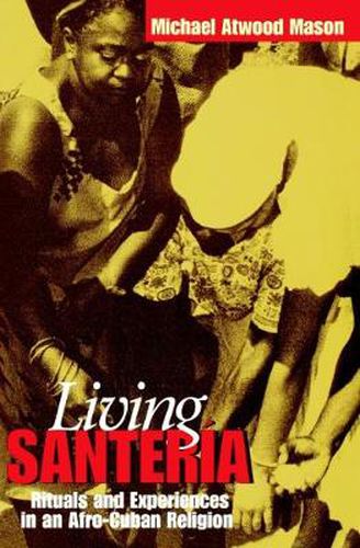 Cover image for Living Santeria: Rituals and Experiences in an Afro-Cuban Religion