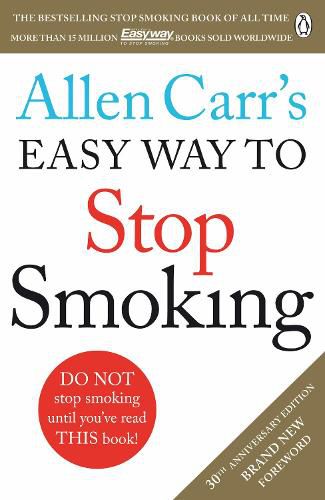 Allen Carr's Easy Way to Stop Smoking: Read this book and you'll never smoke a cigarette again