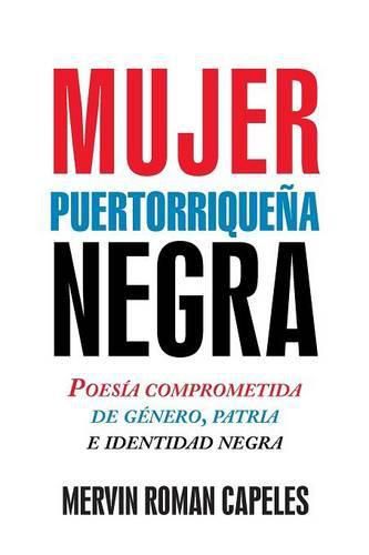 Mujer Puertorrique a Negra: Poes a Comprometida de G nero, Patria E Identidad Negra