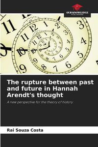 Cover image for The rupture between past and future in Hannah Arendt's thought