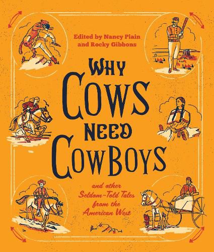 Why Cows Need Cowboys: and Other Seldom-Told Tales from the American West