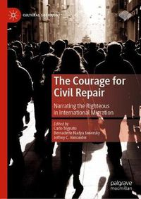 Cover image for The Courage for Civil Repair: Narrating the Righteous in International Migration