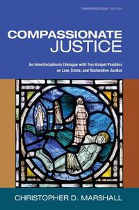 Cover image for Compassionate Justice: An Interdisciplinary Dialogue with Two Gospel Parables on Law, Crime, and Restorative Justice