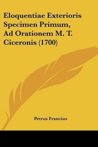 Cover image for Eloquentiae Exterioris Specimen Primum, Ad Orationem M. T. Ciceronis (1700)