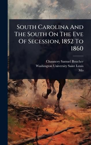 Cover image for South Carolina And The South On The Eve Of Secession, 1852 To 1860