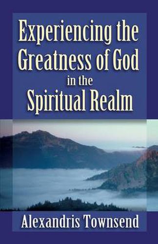 Cover image for Experiencing the Greatness of God in the Spiritual Realm