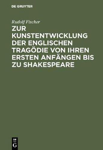 Zur Kunstentwicklung Der Englischen Tragoedie Von Ihren Ersten Anfangen Bis Zu Shakespeare