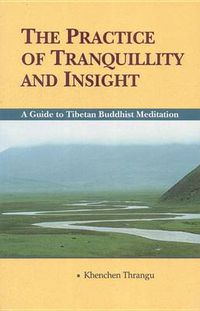 Cover image for The Practice of Tranquillity and Insight: A Guide to Tibetan Buddhist Meditation
