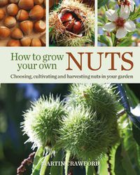 Cover image for How to Grow Your Own Nuts: Choosing, Cultivating and Harvesting Nuts in Your Garden