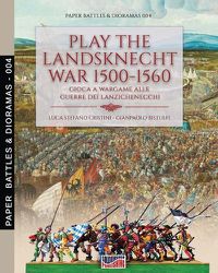 Cover image for Play the Landsknecht war 1500-1560 - Gioca a Wargame alle guerre dei Lanzichenecchi: Gioca a Wargame alle guerre dei Lanzichenecchi