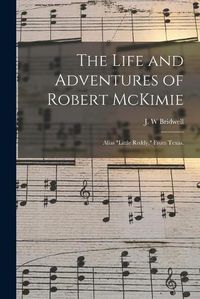 Cover image for The Life and Adventures of Robert McKimie: Alias Little Reddy, From Texas.