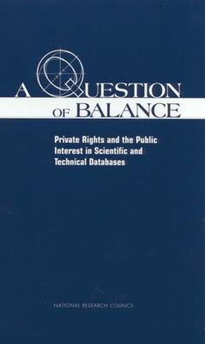 Cover image for A Question of Balance: Private Rights and the Public Interest in Scientific and Technical Databases