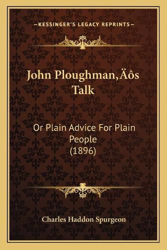 John Ploughmanacentsa -A Centss Talk: Or Plain Advice for Plain People (1896)