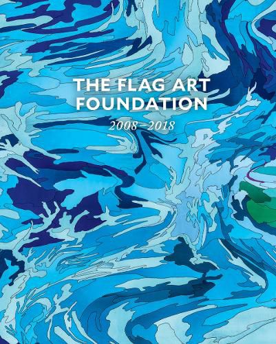 The Flag Art Foundation: 2008-2018