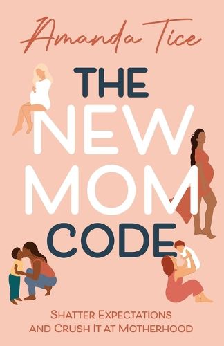Cover image for The New Mom Code: Shatter Expectations and Crush It at Motherhood