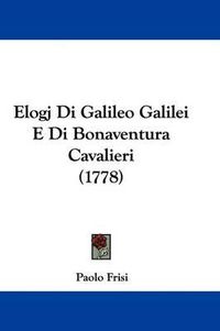 Cover image for Elogj Di Galileo Galilei E Di Bonaventura Cavalieri (1778)