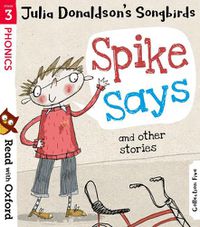 Cover image for Read with Oxford: Stage 3: Julia Donaldson's Songbirds: Spike Says and Other Stories