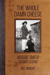 Cover image for The Whole Damn Cheese: Maggie Smith, Border Legend