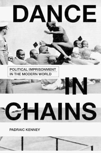 Cover image for Dance in Chains: Political Imprisonment in the Modern World