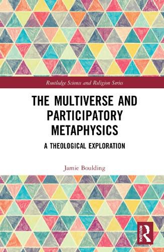 Cover image for The Multiverse and Participatory Metaphysics: A Theological Exploration