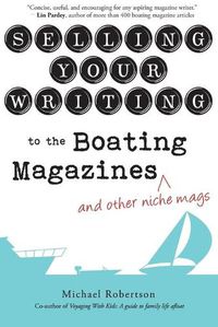 Cover image for Selling Your Writing to the Boating Magazines (and other niche mags)
