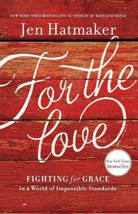 Cover image for For the Love: Fighting for Grace in a World of Impossible Standards
