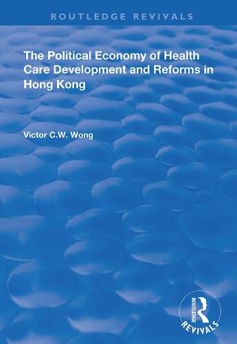 Cover image for The Political Economy of Health Care Development and Reforms in Hong Kong