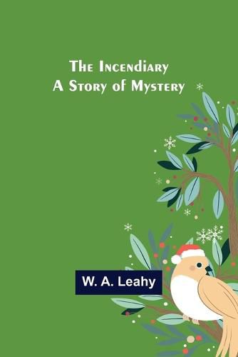 Cover image for The Incendiary; A Story of Mystery
