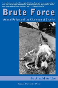 Cover image for Brute Force: Animal Police and the Challenge of Cruelty