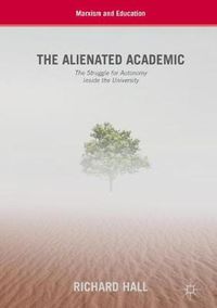 Cover image for The Alienated Academic: The Struggle for Autonomy Inside the University