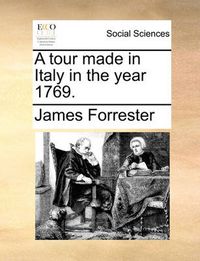 Cover image for A Tour Made in Italy in the Year 1769.