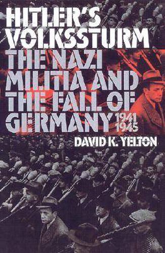 Cover image for Hitler's Volkssturm: The Nazi Militia and the Fall of Germany, 1944-1945