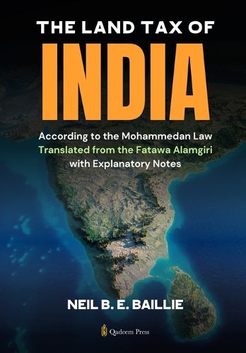 Cover image for The Land Tax of India - According to the Mohammedan Law