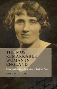 Cover image for The Most Remarkable Woman in England: Poison, Celebrity and the Trials of Beatrice Pace