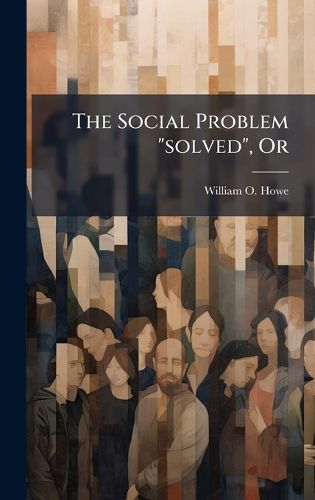 Cover image for The Social Problem "solved", Or