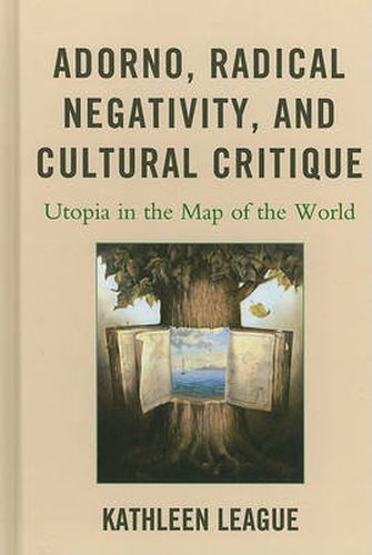 Cover image for Adorno, Radical Negativity, and Cultural Critique: Utopia in the Map of the World