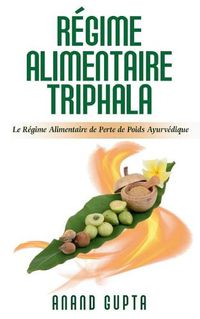 Cover image for Regime Alimentaire Triphala: Le Regime Alimentaire de Perte de Poids Ayurvedique