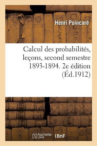 Cover image for Calcul Des Probabilites, Lecons, Second Semestre 1893-1894. 2e Edition