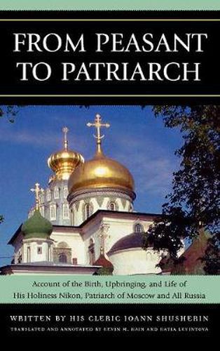 Cover image for From Peasant to Patriarch: Account of the Birth, Upbringing, and Life of His Holiness Nikon, Patriarch of Moscow and All Russia