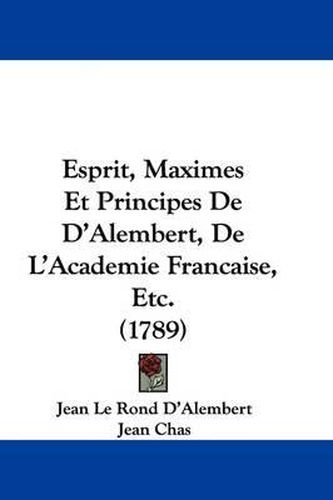 Cover image for Esprit, Maximes Et Principes De D'Alembert, De L'Academie Francaise, Etc. (1789)