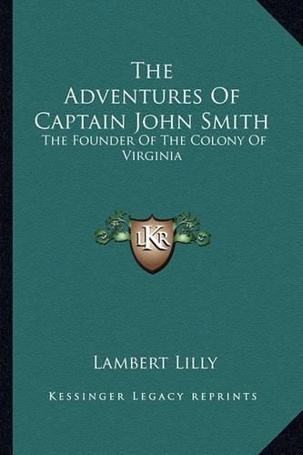 The Adventures of Captain John Smith: The Founder of the Colony of Virginia