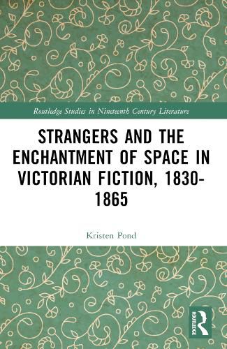 Cover image for Strangers and the Enchantment of Space in Victorian Fiction, 1830-1865