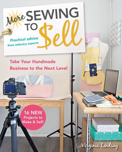 Cover image for More Sewing to Sell: Take Your Handmade Business to the Next Level: 16 New Projects to Make & Sell!