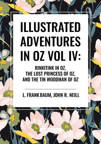 Cover image for Illustrated Adventures in Oz Vol IV: Rinkitink in Oz, the Lost Princess of Oz, and the Tin Woodman of Oz