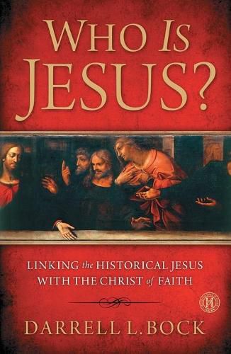 Who Is Jesus?: Linking the Historical Jesus with the Christ of Faith (Original)