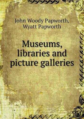 Cover image for Museums, libraries and picture galleries